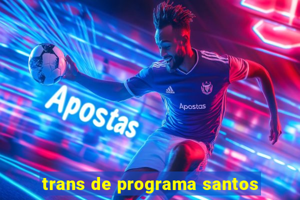 trans de programa santos